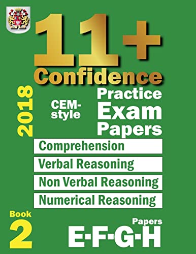 11+ Confidence: CEM-style Practice Exam Papers Book 2: Comprehension, Verbal Reasoning, Non-verbal Reasoning, Numerical Reasoning, and Answers with full explanations